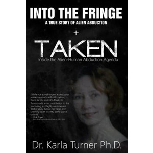 Taken + Into The Fringe: The Dr Karla Turner Bundle: The Revised Karla Turner Works | Dr Karla Turner Phd, Nick Pope, Linda Moulton Houwe (ISBN: 9781986770163)