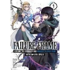 Failure Frame: I Became the Strongest and Annihilated Everything with Low-Level Spells (Manga) Vol. 9 | Sho Uyoshi (2025)