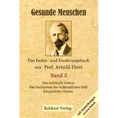 Gesunde Menschen. Das rationelle Fasten. Das Heilsystem der Schleimfreien Diät Körperliche Fitness