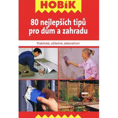 80 nejlepších tipů pro dům a zahradu autor neuvedený