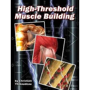 High-Threshold Muscle Building | Christian Thibaudeau (ISBN: 9781499766073)