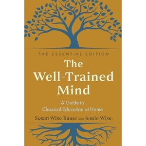 The Well-Trained Mind: A Guide to Classical Education at Home | Bauer, Susan Wise, Wise, Jessie (ISBN: 9781324073734)