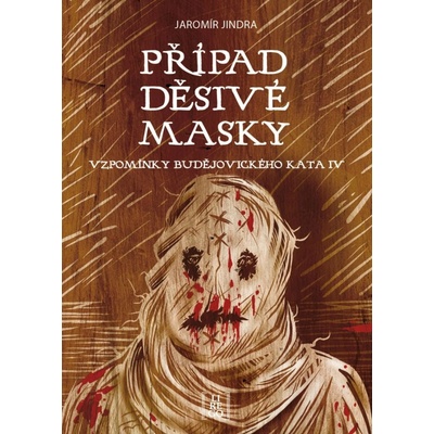 Případ děsivé masky - Vzpomínky budějovického kata IV. - Jaromír Jindra