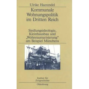 Kommunale Wohnungspolitik Im Dritten Reich | Ulrike Haerendel (ISBN: 9783486563894)