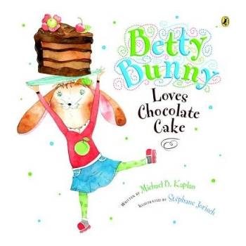 Betty Bunny Loves Chocolate Cake | Michael Kaplan, Stephane Jorisch