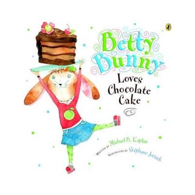 Betty Bunny Loves Chocolate Cake | Michael Kaplan, Stephane Jorisch
