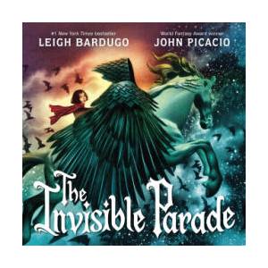 The Invisible Parade | Leigh Bardugo, John Picacio (ISBN: 9781510112988)