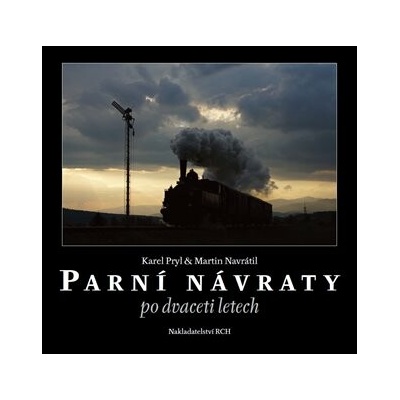 Parní návraty po dvaceti letech - Pryl Karel Navrátil Martin
