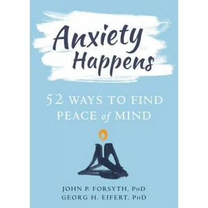 Anxiety Happens | John P. Forsyth, Georg H. Eifert (ISBN: 9781684031108)