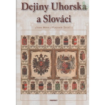 Dejiny Uhorska a Slováci Ivan Mrva; Vladimír Segeš