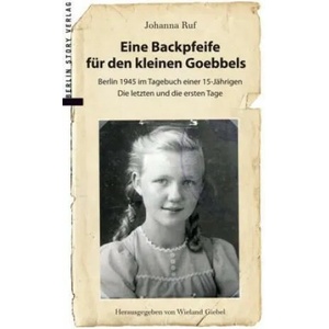 Eine Backpfeife für den kleinen Goebbels | Johanna Ruf, Wieland Giebel (ISBN: 9783957231215)