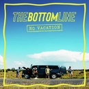 BOTTOM LINE, THE - NO VACATION CD