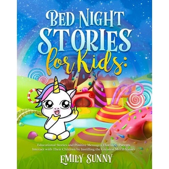 Image 1 of Bed Night Stories for Kids: Educational Stories and Positive Messages That Help Parents Interact with Their Children by Instilling the Greatest Mo | Emily Sunny