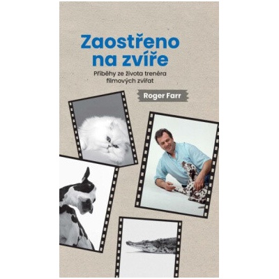 Zaostřeno na zvíře Příběhy ze života trenéra filmových zvířat - Roger Farr