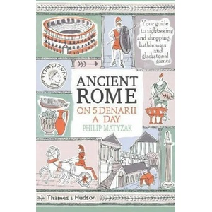 Ancient Rome on Five Denarii a Day | Philip Matyszak (ISBN: 9780500293768)