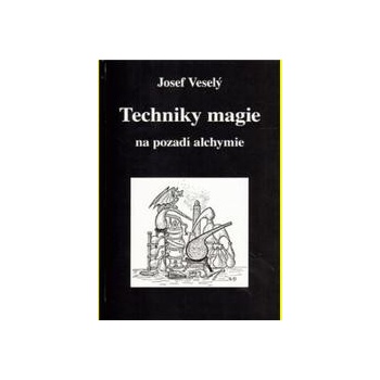 Techniky magie na pozadí alchymie - Josef Veselý