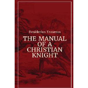 Manual of a Christian Knight | Desiderius Erasmus (ISBN: 9781088194157)