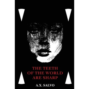 A. x. salvo Teeth Of The World Are Sharp | A. X. Salvo