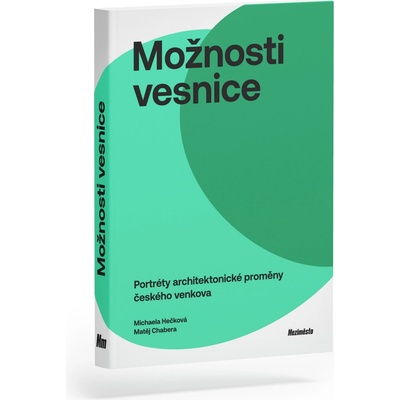 Možnosti vesnice. Portréty architektonické proměny českého venkova | Michaela Hečková, Matěj Chabera