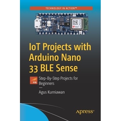 Iot Projects with Arduino Nano 33 Ble Sense: Step-By-Step Projects for Beginners Kurniawan AgusPaperback