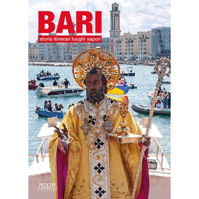 Bari. Storia, itinerari, luoghi, sapori