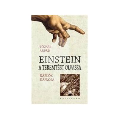 Árpád Tőzsér - Einstein a teremtést olvassa