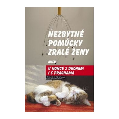 Nezbytné pomůcky zralé ženy aneb u konce s dechem i s prachama Zuzana Zajícová