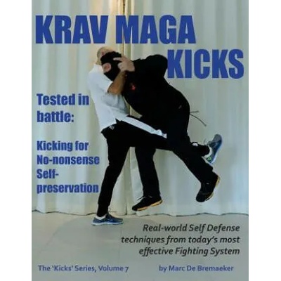 Krav Maga Kicks: Real-world Self Defense techniques from today's most effective Fighting System | Marc De Bremaeker