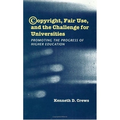 Copyright, Fair Use, and the Challenge for Universities - Crews, Kenneth D.