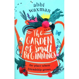 Garden of Small Beginnings | Abbi Waxman (ISBN: 9780751564860)
