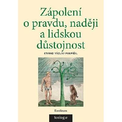Zápolení o pravdu, naději a lidskou důstojnost - Ctirad Václav Pospíšil
