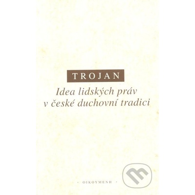 Idea lidských práv v české duchovní tradici Jakub S. Trojan