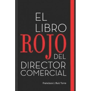 El Libro Rojo del Director Comercial: 33 Pasos Para El Perfeccionamiento Comercial de Las Empresas | Francisco J. Ruiz Torre (ISBN: 9781976786129)