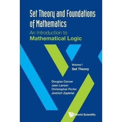 Set Theory and Foundations of Mathematics: An Introduction to Mathematical Logic - Volume I: Set Theory - Cenzer Douglas