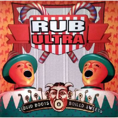 Rub Ultra - Liquid Boots And Boiled Sweets CD