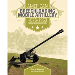 American Breechloading Mobile Artillery 1875-1953 | Glen M. Williford (ISBN: 9780764350498)