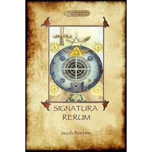 Signatura Rerum, The Signature of All Things; with Three Additional Essays | Jacob Boehme (ISBN: 9781908388162)