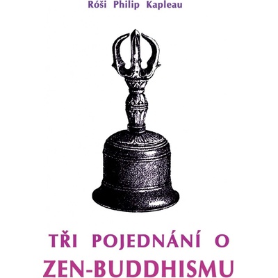 Tři pojednání o zen-buddhismu - Róši P. Kapleau