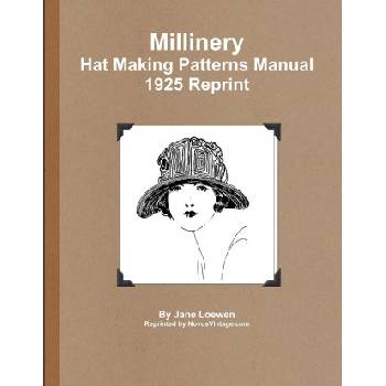 Millinery Hat Making Patterns Manual 1925 Reprint