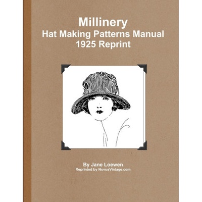 Millinery Hat Making Patterns Manual 1925 Reprint