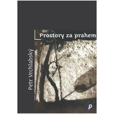 Prostory za prahem - Petr Vrchlabský