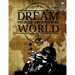 Dream to Ride Around the World: A Voyage on My Motorbike | Kedarnath Gm (ISBN: 9781945825224)