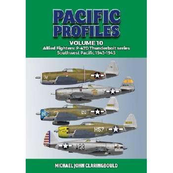 Pacific Profiles Volume 10: Allied Fighters: P-47d Thunderbolt Series Southwest Pacific 1943-1945 | Claringbould, Michael