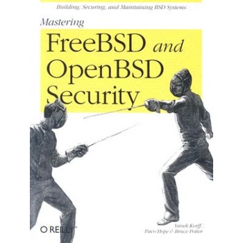 Mastering FreeBSD and OpenBSD Security | Bruce Potter, Yanek Korff, Brian (Paco) Hope