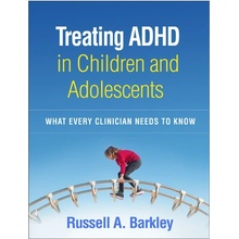 Treating ADHD in Children and Adolescents What Every Clinician Needs to Know Barkley Russell A.