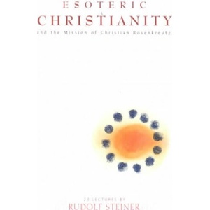 Esoteric Christianity and the Mission of Christian Rosenkreutz | Rudolf Steiner (ISBN: 9781855840836)