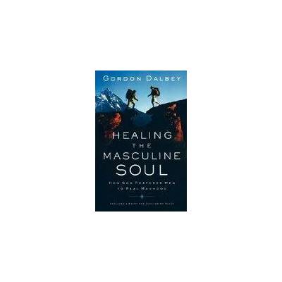 Healing the Masculine Soul | Gordon Dalbey