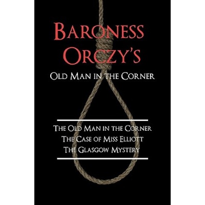 Baroness Orczy's Old Man in the Corner | Orczy, Baroness Emmuska, Baroness