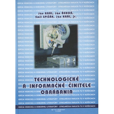 Technologické a informačné činitele obrábania - Jan Rehor, Emil Spisak, Jan Kral jr.