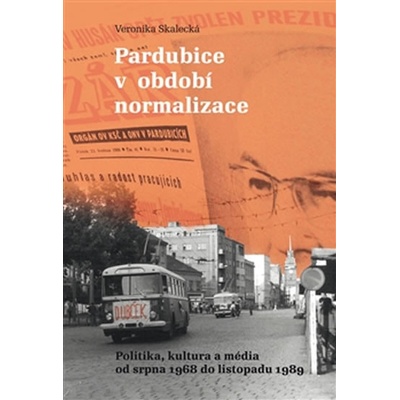 Pardubice v období normalizace - Veronika Skalecká